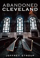 Abandoned Cleveland book cover by Jeffrey Stroup
