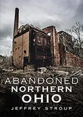 Abandoned Northern Ohio book cover by Jeffrey Stroup
