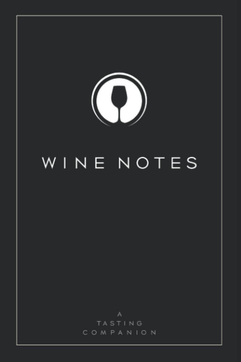 Wine Notes: A Tasting Companion Notebook